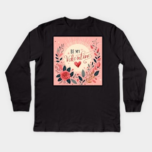 Be my Valentine Kids Long Sleeve T-Shirt